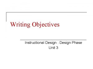 Writing Objectives Instructional Design Design Phase Unit 3