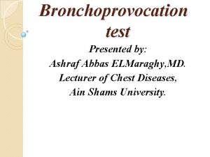 Bronchoprovocation test Presented by Ashraf Abbas ELMaraghy MD