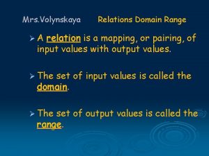 Mrs Volynskaya Relations Domain Range A relation is