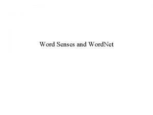 Word Senses and Word Net Word Sense Disambiguation