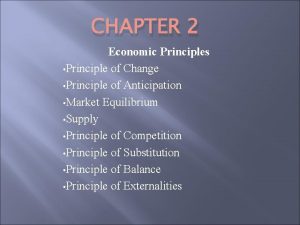 CHAPTER 2 Economic Principles Principle of Change Principle