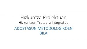 Hizkuntza Proiektuan Hizkuntzen Trataera Integratua ADOSTASUN METODOLOGIKOEN BILA