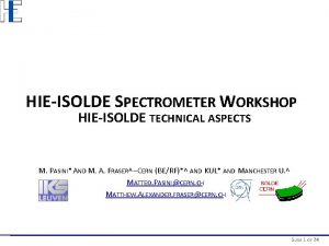 HIEISOLDE SPECTROMETER WORKSHOP HIEISOLDE TECHNICAL ASPECTS M PASINI