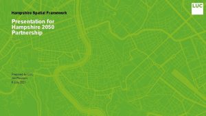 Hampshire Spatial Framework Presentation for Hampshire 2050 Partnership