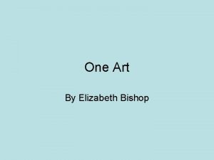 One Art By Elizabeth Bishop Elizabeth Bishop February