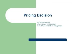 Pricing Decision By Ghanendra Fago Ph D Scholar