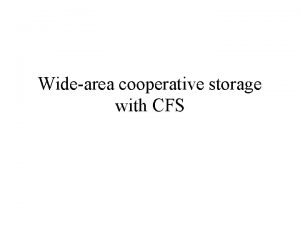 Widearea cooperative storage with CFS Overview CFS Cooperative