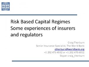 Risk Based Capital Regimes Some experiences of insurers