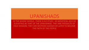 UPANISHADS IN THE WHOLE WORLDTHERE IS NO STUDYSO