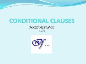 CONDITIONAL CLAUSES POGOJNI STAVKI unit 7 ZERO CONDITIONAL