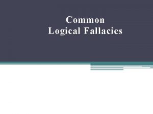 Common Logical Fallacies 1 The Ad Hominem Fallacy