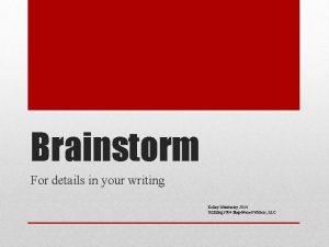 Brainstorm For details in your writing Kelley Wimberley