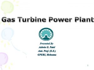 Gas Turbine Power Plant Presented By Ashvin G