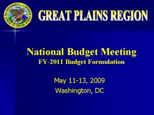 National Budget Meeting FY2011 Budget Formulation May 11