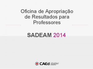 SADEAM 2014 Oficina de Apropriao de Resultados para