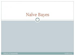 Nave Bayes 1 CSE 651 C B Ramamurthy