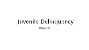 Juvenile Delinquency Chapter 3 Individual Views of Delinquency