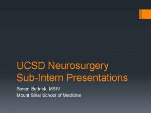 UCSD Neurosurgery SubIntern Presentations Simon Buttrick MSIV Mount