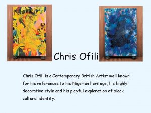 Chris Ofili is a Contemporary British Artist well