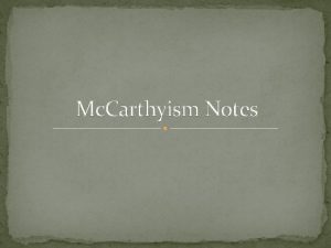 Mc Carthyism Notes Mc Carthyism The time period