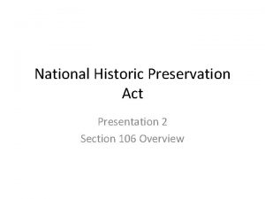 National Historic Preservation Act Presentation 2 Section 106