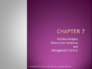 Flexible Budgets DirectCost Variances and Management Control Copyright