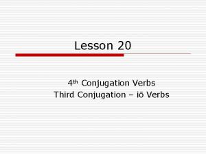 Lesson 20 4 th Conjugation Verbs Third Conjugation