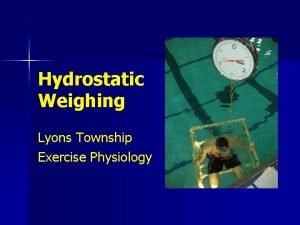 Hydrostatic Weighing Lyons Township Exercise Physiology Hydrostatic Weighing