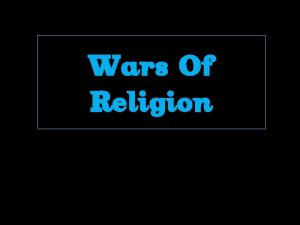 Wars Of Religion Reasons for War Irreconcilable differences