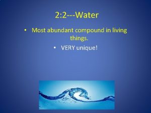 2 2 Water Most abundant compound in living