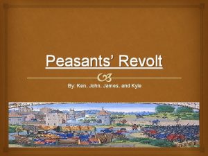 Peasants Revolt By Ken John James and Kyle