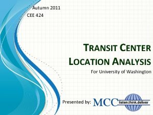 Autumn 2011 CEE 424 TRANSIT CENTER LOCATION ANALYSIS