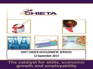 DHET CAREER DEVELOPMENT SERVICES 12 September 2013 CHIETA