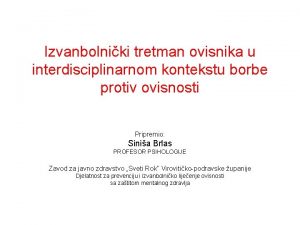 Izvanbolniki tretman ovisnika u interdisciplinarnom kontekstu borbe protiv