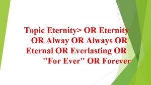 Topic Eternity OR Eternity OR Always OR Eternal