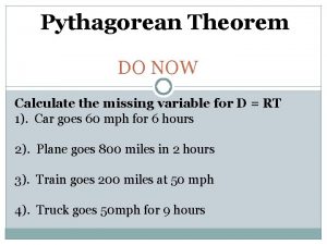 Pythagorean Theorem DO NOW Calculate the missing variable