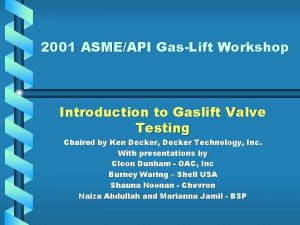 2001 ASMEAPI GasLift Workshop Introduction to Gaslift Valve