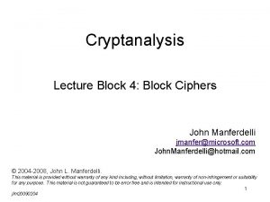 Cryptanalysis Lecture Block 4 Block Ciphers John Manferdelli