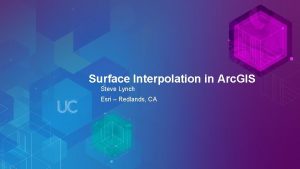 Surface Interpolation in Arc GIS Steve Lynch Esri