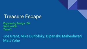 Treasure Escape Engineering Design 100 Section 008 Team