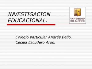 INVESTIGACION EDUCACIONAL Colegio particular Andrs Bello Cecilia Escudero