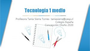 Tecnologa 1 medio Profesora Tania Sierra Torres taniasierracesp