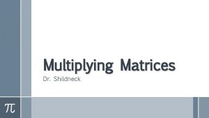 Multiplying Matrices Dr Shildneck Can You Multiply Matrices