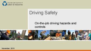 Driving Safety Onthejob driving hazards and controls November