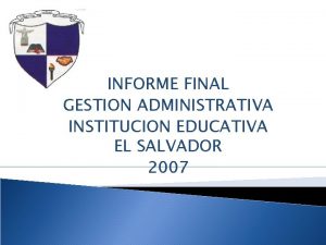 INFORME FINAL GESTION ADMINISTRATIVA INSTITUCION EDUCATIVA EL SALVADOR