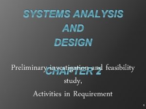 SYSTEMS ANALYSIS AND DESIGN Preliminary CHAPTER investigation and