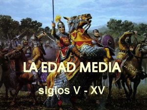 LA EDAD MEDIA siglos V XV Baja edad