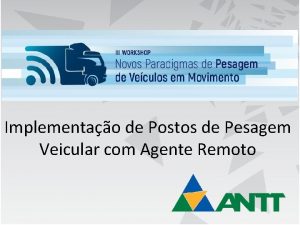 Implementao de Postos de Pesagem Veicular com Agente