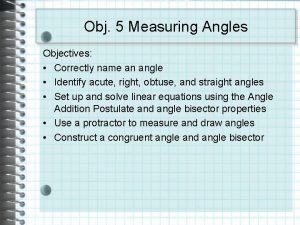 Obj 5 Measuring Angles Objectives Correctly name an