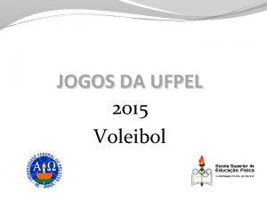 JOGOS DA UFPEL 2015 Voleibol Regulamento Geral Participantes